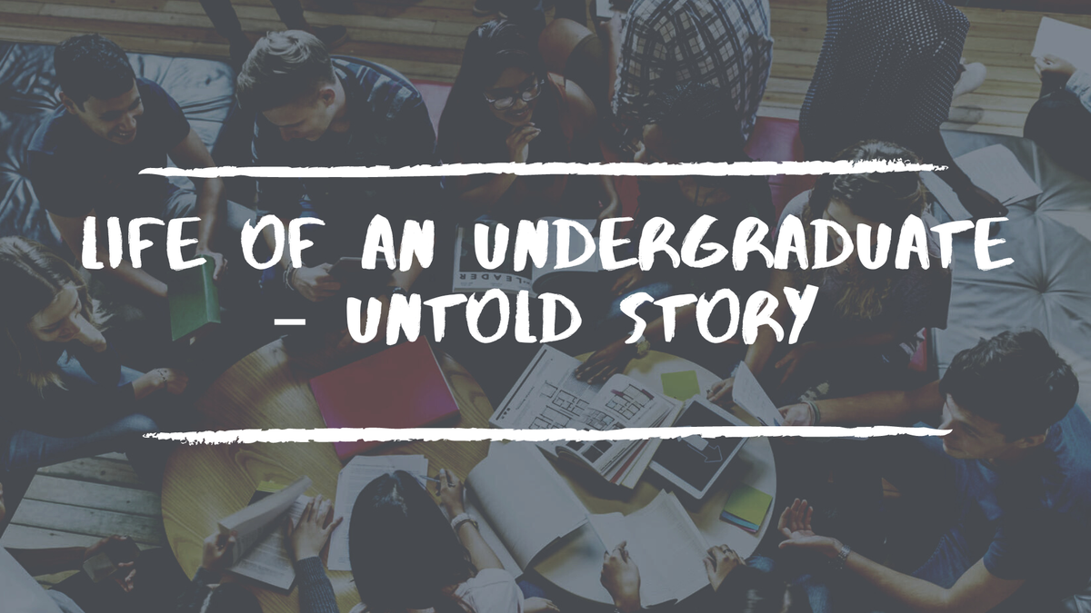 Life of an Undergraduate – Untold Story