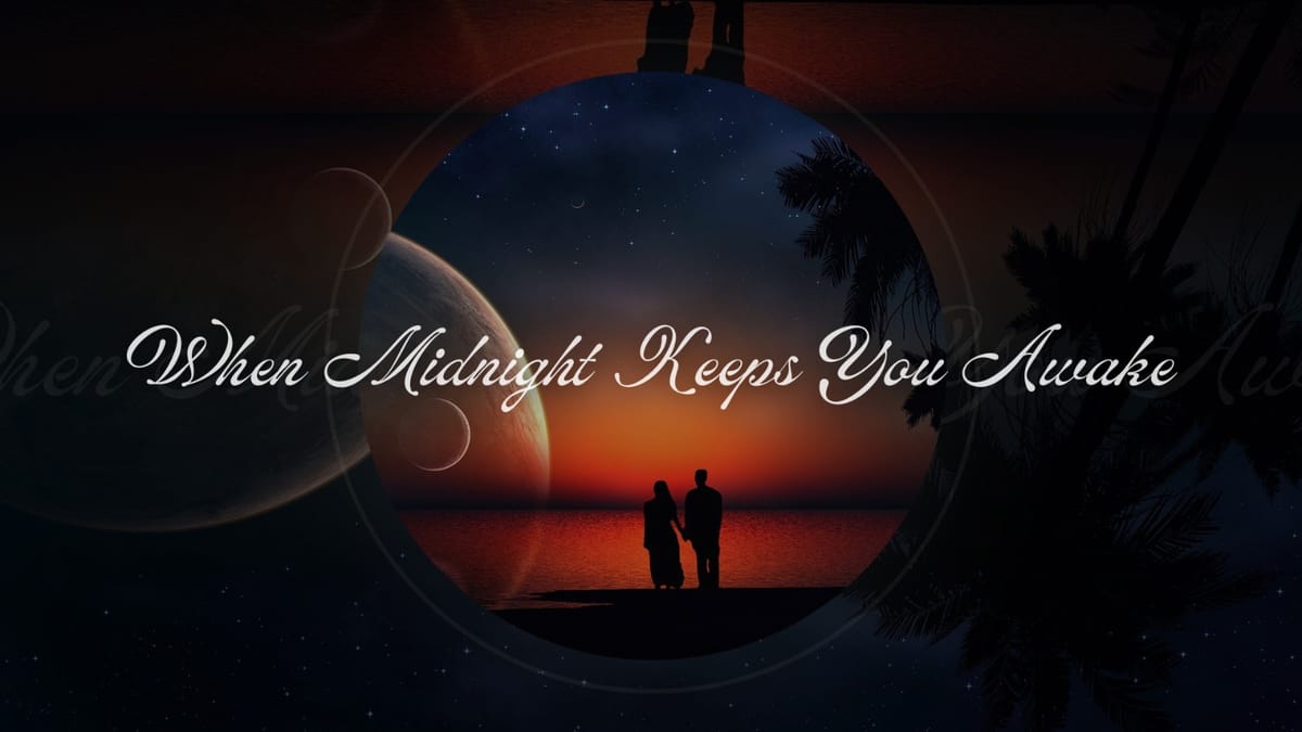 When Midnight Keeps You Awake