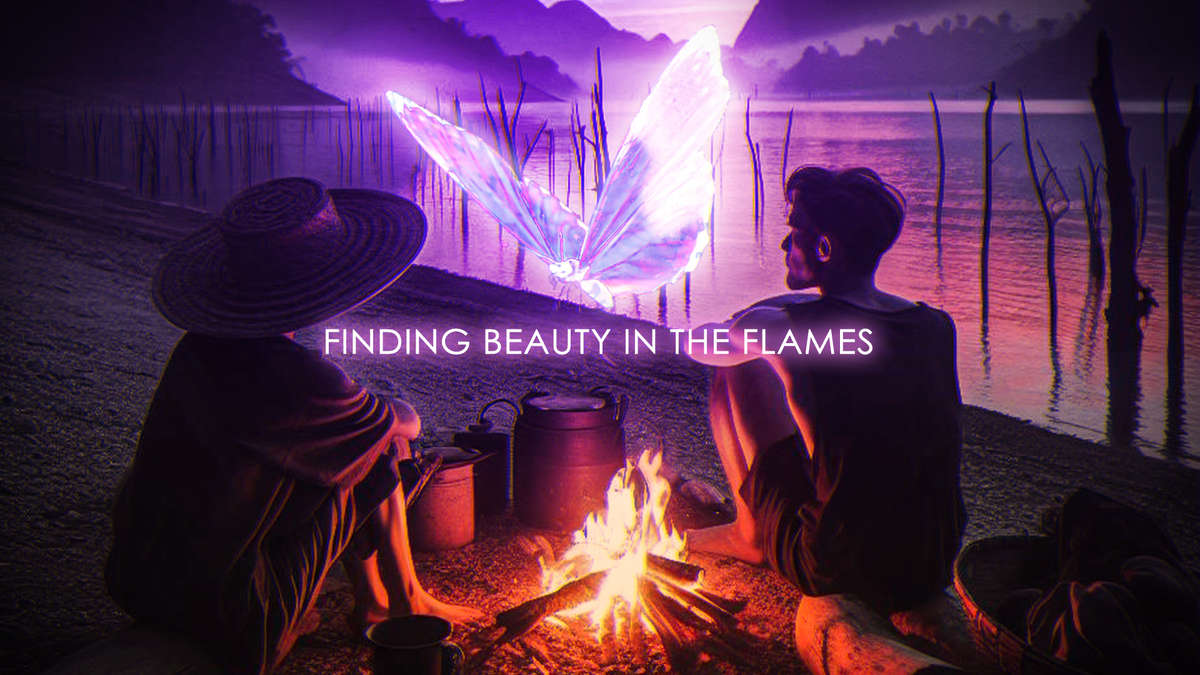 Finding Beauty in the Flames