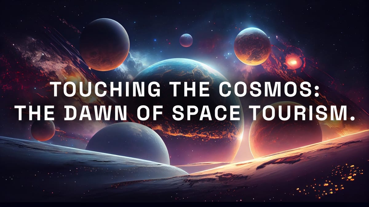 Touching the Cosmos: The Dawn of Space Tourism.