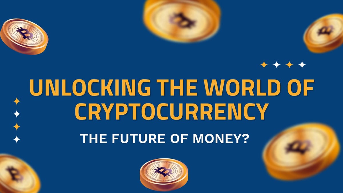 Unlocking the World of Cryptocurrency: The Future of Money?