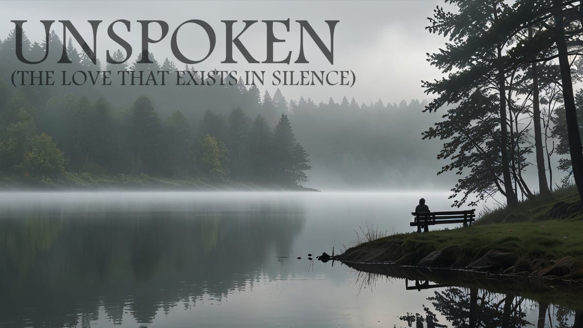 UNSPOKEN (The Love That Exists in Silence)