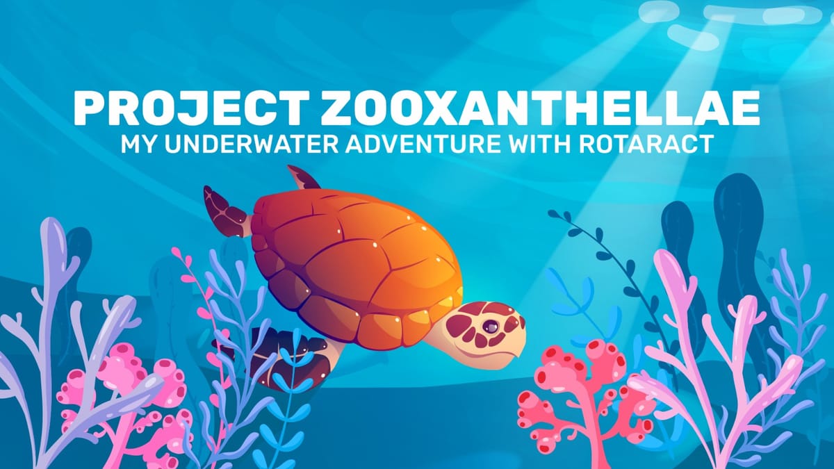 Project Zooxanthellae: My Underwater Adventure with Rotaract