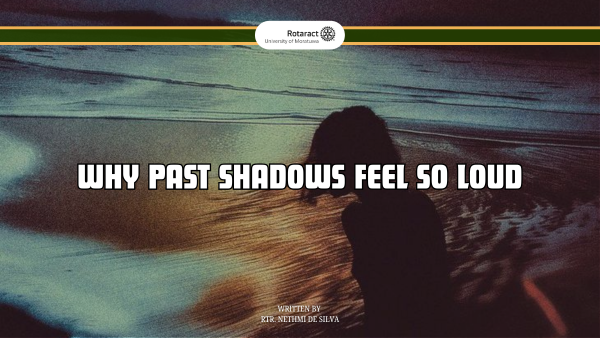 Why Past Shadows Feel So Loud