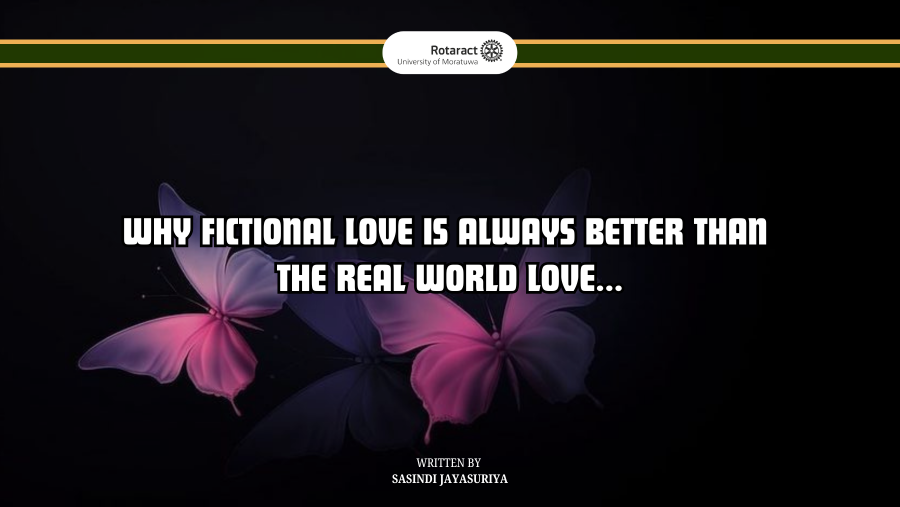 Why fictional love is always better than the real world love...