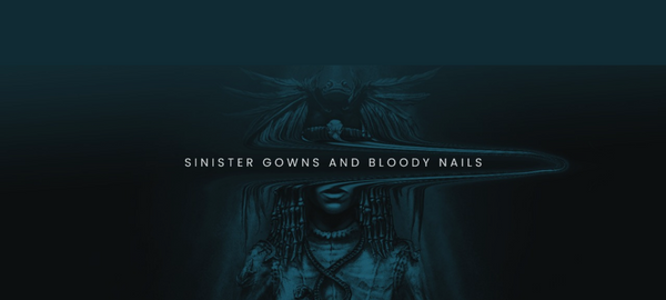 Sinister Gowns and Bloody Nails