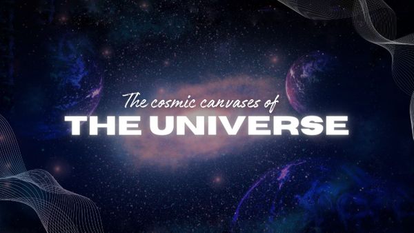 The Cosmic Canvases of the Universe