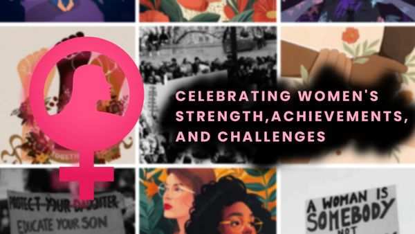 Celebrating Women's Strength, Achievements, and Challenges