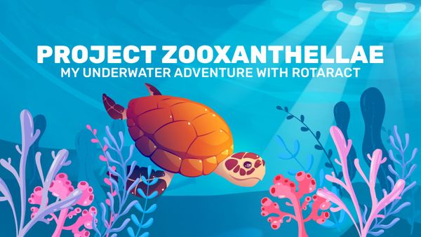 Project Zooxanthellae: My Underwater Adventure with Rotaract