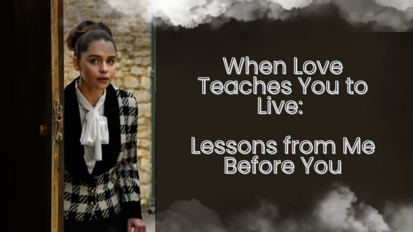 When Love Teaches You to Live: Lessons from Me Before You